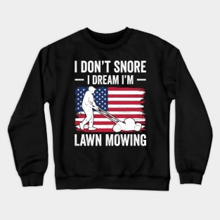 I don't snore I dream I'm lawn mowing Crewneck Sweatshirt